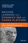 Machine Learning with Dynamics 365 and Power Platform - Aurelien Clere ; Vinnie Bansal ; Fawad Khan - 9781119771302