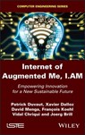Internet of Augmented Me, I.AM - Patrick Duvaut ; Xavier Dalloz ; David Menga ; Francois Koehl ; Vidal Chriqui ; Joerg Brill - 9781119779889