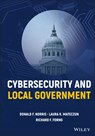 Cybersecurity and Local Government - Donald F. (University of Maryland Norris ; Laura K. (University of Maryland Mateczun ; Richard F. (University of Maryland Forno - 9781119788287