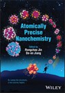 Atomically Precise Nanochemistry - Rongchao (Carnegie Mellon University Jin ; De-en (Vanderbilt University Jiang - 9781119788645