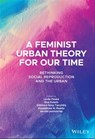 A Feminist Urban Theory for Our Time - Linda Peake ; Elsa Koleth ; Gokboru Sarp Tanyildiz ; Rajyashree N. Reddy ; darren patrick/dp - 9781119789178