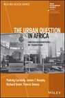 The Urban Question in Africa - Padraig R. (Trinity College Carmody ; James T. (Clark University Murphy ; Richard (University of Miami Grant ; Francis Y. (Iowa State University Owusu - 9781119833628