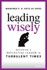 Leading Wisely - Manfred F. R. (Fontainebleau Kets de Vries - 9781119860396
