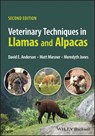 Veterinary Techniques in Llamas and Alpacas - DAVID E.,  DVM (University of Tennessee at Knoxville, USA) Anderson ; Matt D. (Kansas State University, USA) Miesner ; Meredyth L. (Oklahoma State University, Stillwater, Oklahoma, USA) Jones - 9781119860617