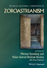 The Wiley Blackwell Companion to Zoroastrianism - Michael (University of Bergen Stausberg ; Yuhan Sohrab-Dinshaw (Stanford University Vevaina - 9781119867562
