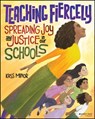 Teaching Fiercely: Spreading Joy and Justice in Our Schools - Kass Minor - 9781119867678