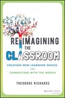Reimagining the Classroom - Theodore Richards - 9781119877066