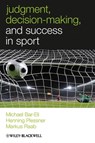 Judgment, Decision-making and Success in Sport - Michael Bar-Eli ; Henning Plessner ; Markus Raab - 9781119976936