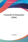 Counsels To Domestics (1844) - G. Owen - 9781120183309