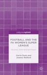 Football and the FA Women’s Super League - C. Dunn ; J. Welford - 9781137480316