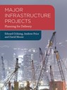 Major Infrastructure Projects - EDWARD (LIVERPOOL JOHN MOORES UNIVERSITY SCHOOL OF THE BUILT ENVIRONMENT,  Liverpool) Ochieng ; Andrew (Loughborough University Department of Civil & Building Engineeri, Loughborough) Price ; David (Robert Gordon Univ, Scott Sutherlan Architecture & Built Environment, Aberdeen) Moore - 9781137515858