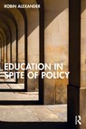 Education in Spite of Policy - Robin (University of Cambridge Alexander - 9781138049871
