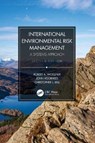 International Environmental Risk Management - ROBERT A. WOELLNER ; JOHN (PATTON BOGGS LAW FIRM,  Denver, Colorado, USA) Voorhees ; Christopher L. Bell - 9781138054523