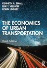 The Economics of Urban Transportation - Kenneth A. (University of California Irvine) Small ; Erik T. (Free University of Amsterdam Verhoef ; Robin (University of British Columbia Lindsey - 9781138069053