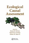 Ecological Causal Assessment - SUSAN B. (U.S. EPA/NCEA,  Washington, DC, USA) Norton ; Susan M. (US Environmental Protection Agency, Cincinnati, Ohio, USA) Cormier ; Glenn W. (U.S. EPA- U.S.A.) Suter II - 9781138073937
