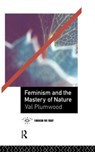 Feminism and the Mastery of Nature - Val Plumwood - 9781138128941