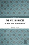 The Welsh Princes - Roger K Turvey - 9781138178960