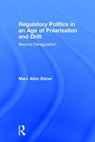 Regulatory Politics in an Age of Polarization and Drift - Marc Allen Eisner - 9781138183421