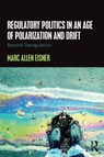 Regulatory Politics in an Age of Polarization and Drift - Marc Allen Eisner - 9781138183438