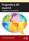 Pragmatica del espanol - J. Cesar (Indiana University Bloomington Felix-Brasdefer - 9781138215801