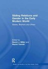 Sibling Relations and Gender in the Early Modern World - Naomi J. Miller ; Naomi Yavneh - 9781138258914