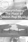 'Blerwytirhwng?' The Place of Welsh Pop Music - Sarah Hill - 9781138273337