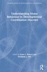 Understanding Motor Behaviour in Developmental Coordination Disorder - ANNA (OXFORD BROOKES UNIVERSITY,  UK) Barnett ; Elisabeth Hill - 9781138287501