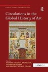 Circulations in the Global History of Art - Thomas DaCosta Kaufmann ; Catherine Dossin ; Beatrice Joyeux-Prunel - 9781138295568