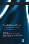 Peacebuilding and Friction - Annika Bjorkdahl ; Kristine Hoglund ; Gearoid Millar ; Jair van der Lijn ; Willemijn Verkoren - 9781138308954