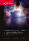 The Routledge Handbook of Spanish Pragmatics - Dale A. (University of Texas at Austin Koike ; J. Cesar (Indiana University Bloomington Felix-Brasdefer - 9781138316461