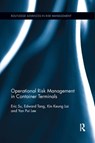 Operational Risk Management in Container Terminals - ERIC (HONG KONG INTERNATIONAL TERMINALS,  Hong Kong) Su ; Edward (Hong Kong International Terminals, Hong Kong) Tang ; Kin Keung (Shaanxi Normal University, China) Lai ; Yan Pui (City University of Hong Kong, Hong Kong) Lee - 9781138316942