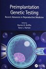 Preimplantation Genetic Testing - DARREN K. (UNIVERSITY OF KENT,  UK) Griffin ; Gary L. Harton - 9781138333413