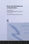 Economic Development in Saudi Arabia - AHMED AL RAJHI ; ABDULLAH AL SALAMAH ; MONICA MALIK ; RODNEY (DURHAM UNIVERSITY,  UK/) Wilson - 9781138362116