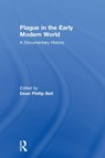 Plague in the Early Modern World - DEAN PHILLIP (SPERTUS INSTITUTE,  USA) Bell - 9781138362482