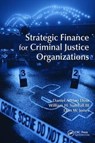 Strategic Finance for Criminal Justice Organizations - DANIEL ADRIAN (UNIVERSITY OF WEST ALABAMA,  Livingston, USA) Doss ; William H. (Belhaven University, Memphis, Tennessee, USA) Sumrall III ; Don W. (Arkansas State University, Jonesboro, USA) Jones - 9781138415454