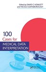 100 Cases for Medical Data Interpretation - DAVID HOWLETT ; NICOLA (FRCP,  Consultant Physician, Brighton and Sussex University Hospitals NHS Trust and Honorary Senior Clinical Lecturer, Brighton and Sussex Medical School, UK) Gainsborough - 9781138429468