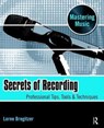 Secrets of Recording - LORNE (ENGINEER AT COLORADO SOUND STUDIOS,  Assistant Professor at University of Colorado, Denver and Independent engineer. Recorded such artists as Eminem, NSYNC, Henry Rollins & Talib Kweli.) Bregitzer - 9781138468986