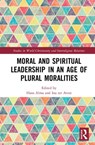 Moral and Spiritual Leadership in an Age of Plural Moralities - HANS (VRIJE UNIVERSITEIT BRUSSEL,  Belgium) Alma ; Ina (Inholland University of Applied Sciences, The Netherlands) ter Avest - 9781138489417