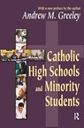 Catholic High Schools and Minority Students - Andrew M. Greeley - 9781138520103