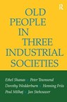 Old People in Three Industrial Societies - SHANAS,  Ethel ; Townsend, Peter ; Wedderburn, Dorothy ; Friis, Henning Kristian - 9781138529052