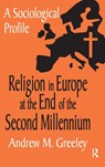 Religion in Europe at the End of the Second Millenium - Andrew M. Greeley - 9781138531772