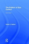 The Politics of Gun Control - Robert J. Spitzer - 9781138559134