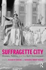 Suffragette City - Elizabeth (Oxford Brookes University Darling ; Nathaniel (The College of Charleston Walker - 9781138571648