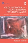 Groundwork for a Transpersonal Psychoanalysis - Robin Brown - 9781138571891