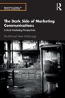 The Dark Side of Marketing Communications - Tim (University of Bath Hill ; Pierre McDonagh - 9781138587137