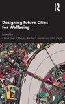 Designing Future Cities for Wellbeing - Christopher T. (Lancaster University Boyko ; Rachel (Lancaster University Cooper ; Nick (Lancaster University Dunn - 9781138600775