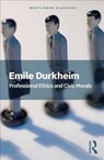 Professional Ethics and Civic Morals - DURKHEIM,  Emile - 9781138601895