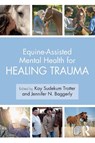 Equine-Assisted Mental Health for Healing Trauma - Kay Sudekum (Kaleidoscope Behavioral Health Trotter ; Jennifer N. (University of North Texas at Dallas Baggerly - 9781138612747