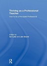 Thriving as a Professional Teacher - IAN (THE UNIVERSITY OF ST MARK AND ST JOHN,  UK) Luke ; Jan (University of St Mark and St John, UK) Gourd - 9781138636088