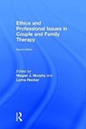Ethics and Professional Issues in Couple and Family Therapy - MEGAN J. (PURDUE UNIVERSITY NORTHWEST,  Indiana, USA) Murphy ; Lorna Hecker - 9781138645257